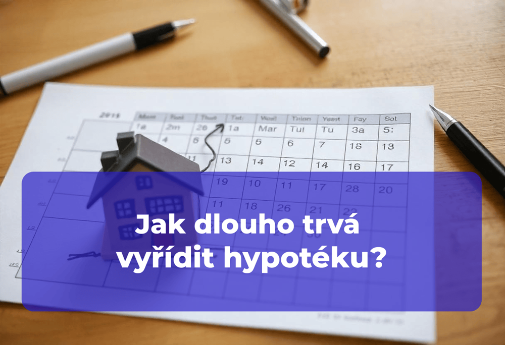 Řešíte, jak dlouho trvá vyřídit hypotéku?