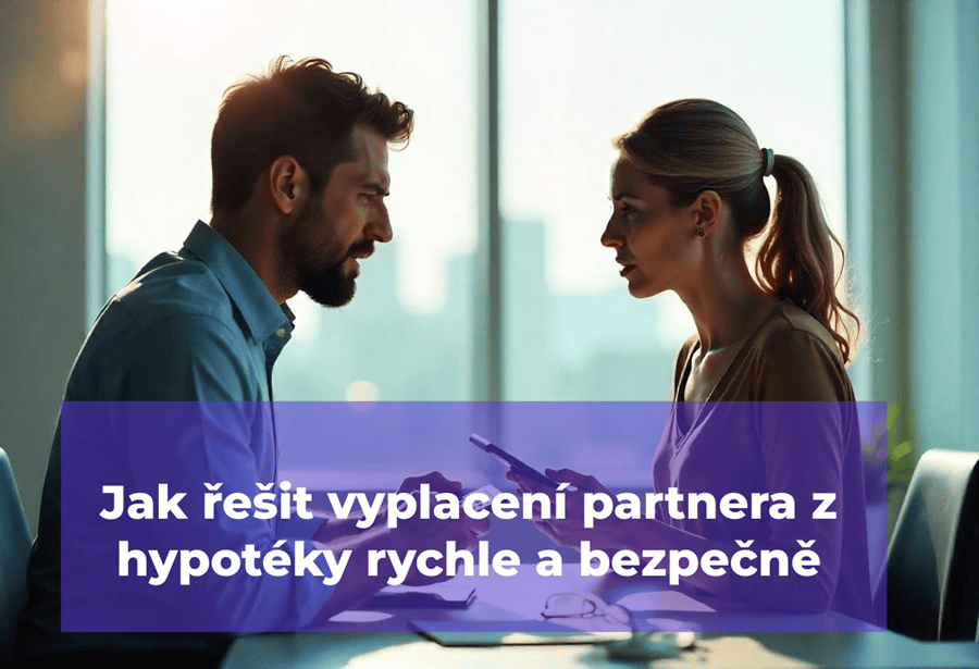 Jak řešit vyplacení partnera z hypotéky rychle a bezpečně